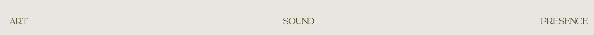 ART · SOUND · PRESENCE